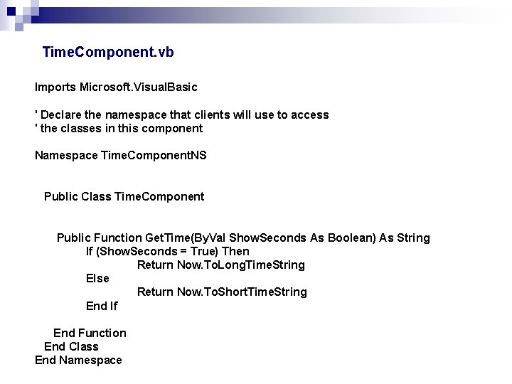 Time. Component. vb Imports Microsoft. Visual. Basic ' Declare the namespace that clients will