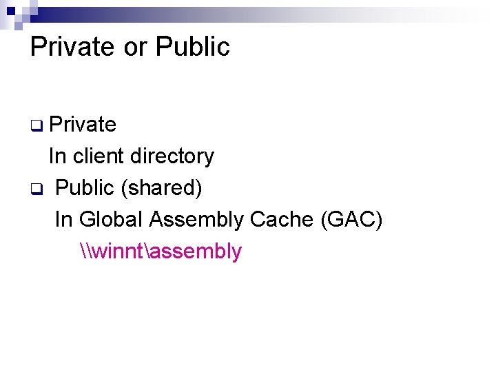 Private or Public q Private In client directory q Public (shared) In Global Assembly