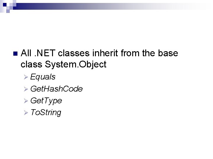 n All. NET classes inherit from the base class System. Object Ø Equals Ø