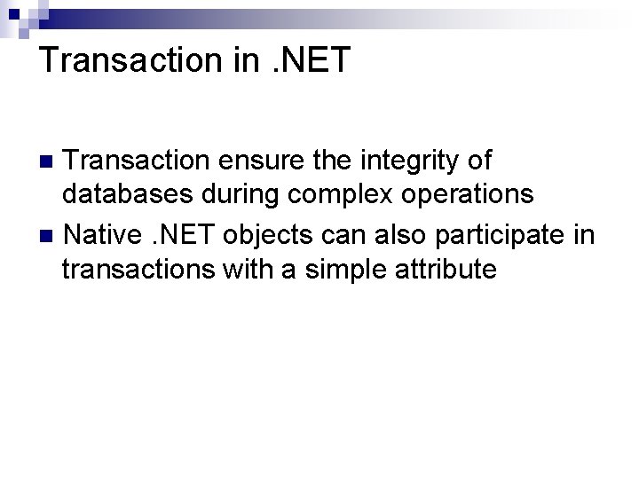 Transaction in. NET Transaction ensure the integrity of databases during complex operations n Native.