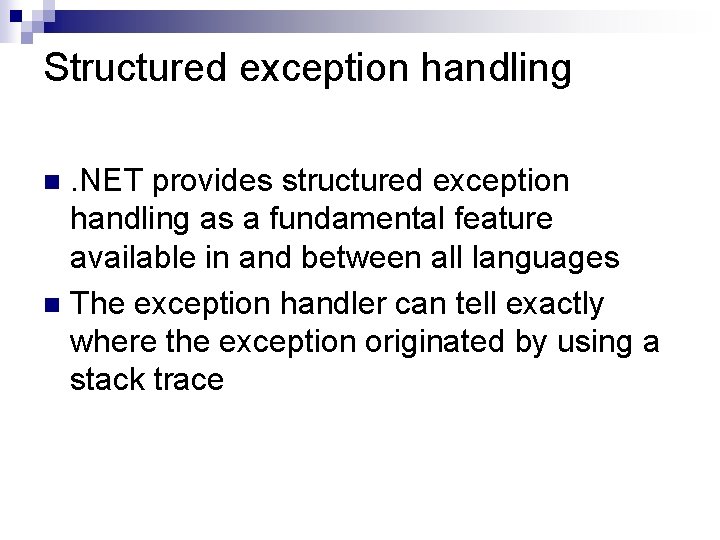 Structured exception handling. NET provides structured exception handling as a fundamental feature available in