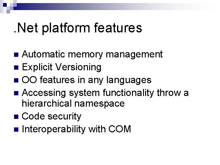 . Net platform features Automatic memory management n Explicit Versioning n OO features in