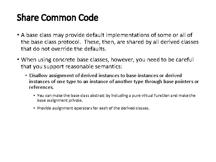 Share Common Code • A base class may provide default implementations of some or