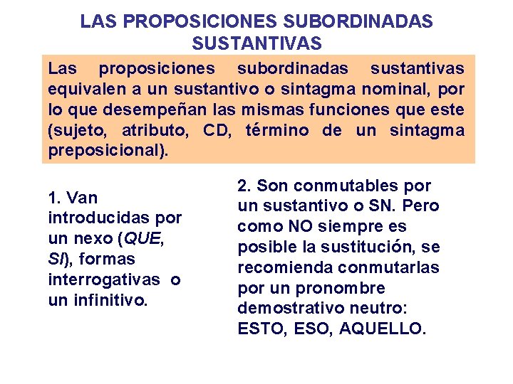 LAS PROPOSICIONES SUBORDINADAS SUSTANTIVAS Las proposiciones subordinadas sustantivas equivalen a un sustantivo o sintagma LAS PROPOSICIONES SUBORDINADAS SUSTANTIVAS Las proposiciones subordinadas sustantivas equivalen a un sustantivo o sintagma