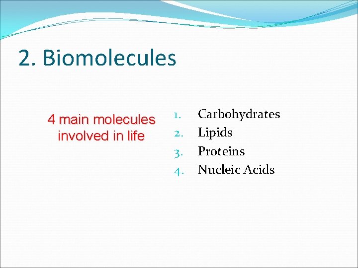 2. Biomolecules 4 main molecules involved in life 1. 2. 3. 4. Carbohydrates Lipids
