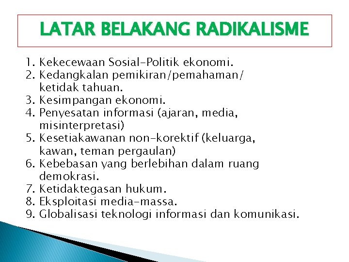 LATAR BELAKANG RADIKALISME 1. Kekecewaan Sosial-Politik ekonomi. 2. Kedangkalan pemikiran/pemahaman/ ketidak tahuan. 3. Kesimpangan