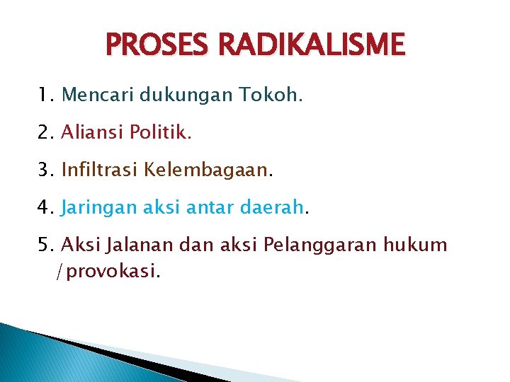 PROSES RADIKALISME 1. Mencari dukungan Tokoh. 2. Aliansi Politik. 3. Infiltrasi Kelembagaan. 4. Jaringan