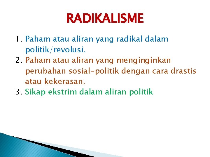 RADIKALISME 1. Paham atau aliran yang radikal dalam politik/revolusi. 2. Paham atau aliran yang