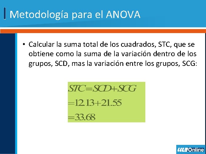 Metodología para el ANOVA • Calcular la suma total de los cuadrados, STC, que