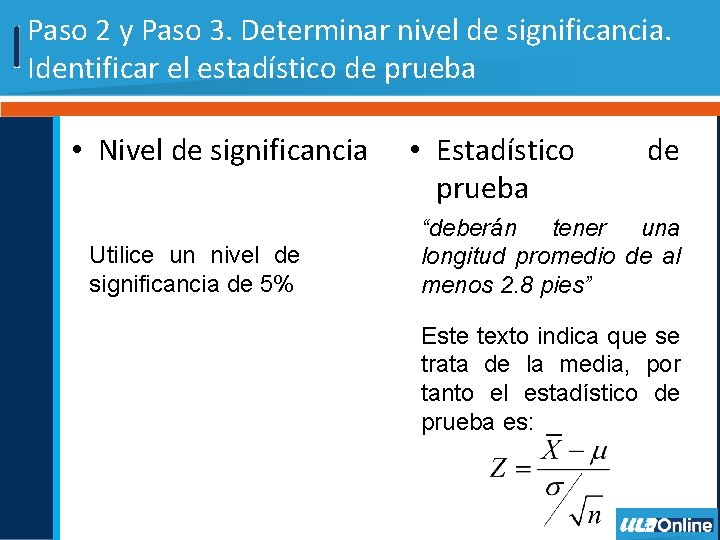 Paso 2 y Paso 3. Determinar nivel de significancia. Identificar el estadístico de prueba