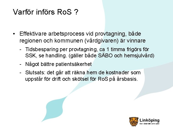 Varför införs Ro. S ? • Effektivare arbetsprocess vid provtagning, både regionen och kommunen