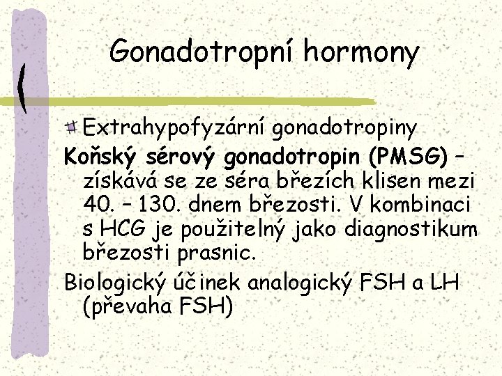 Gonadotropní hormony Extrahypofyzární gonadotropiny Koňský sérový gonadotropin (PMSG) – získává se ze séra březích