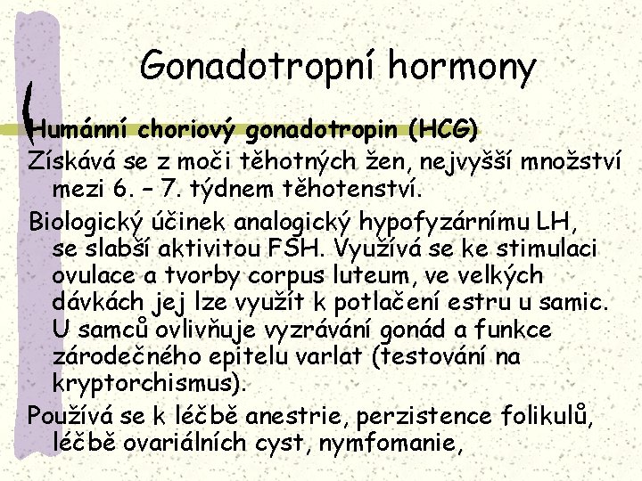 Gonadotropní hormony Humánní choriový gonadotropin (HCG) Získává se z moči těhotných žen, nejvyšší množství