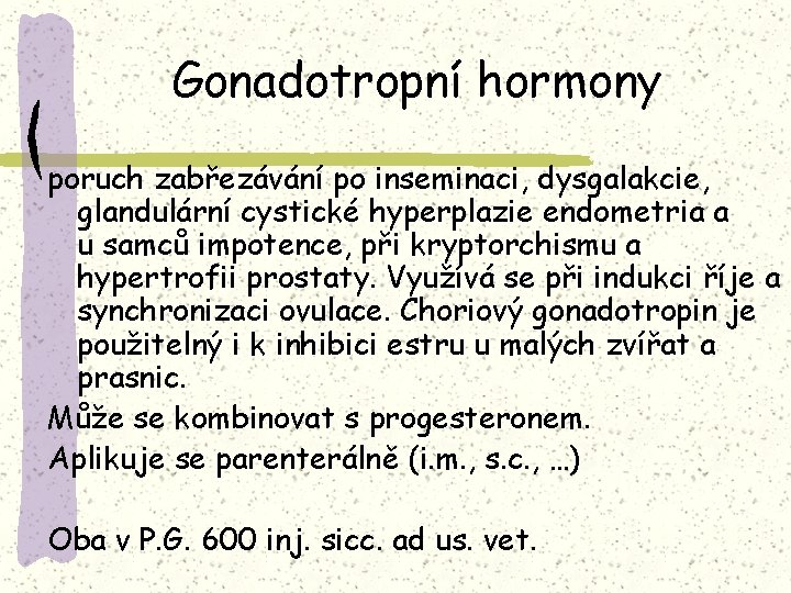 Gonadotropní hormony poruch zabřezávání po inseminaci, dysgalakcie, glandulární cystické hyperplazie endometria a u samců
