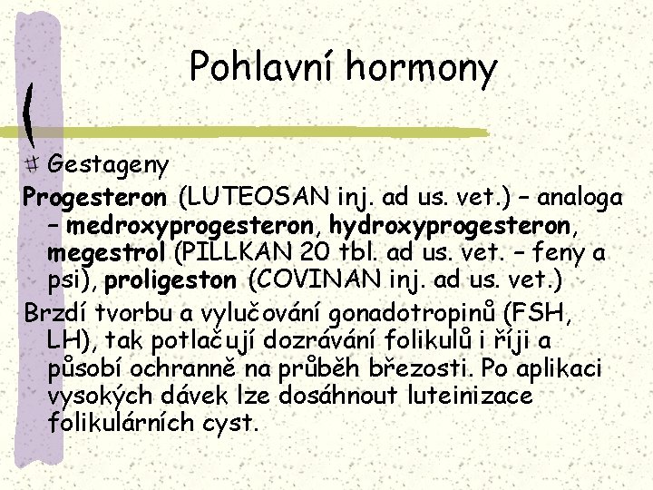 Pohlavní hormony Gestageny Progesteron (LUTEOSAN inj. ad us. vet. ) – analoga – medroxyprogesteron,