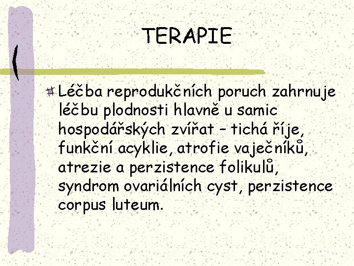 TERAPIE Léčba reprodukčních poruch zahrnuje léčbu plodnosti hlavně u samic hospodářských zvířat – tichá