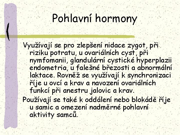 Pohlavní hormony Využívají se pro zlepšení nidace zygot, při riziku potratu, u ovariálních cyst,