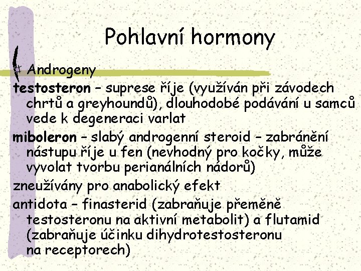 Pohlavní hormony Androgeny testosteron – suprese říje (využíván při závodech chrtů a greyhoundů), dlouhodobé