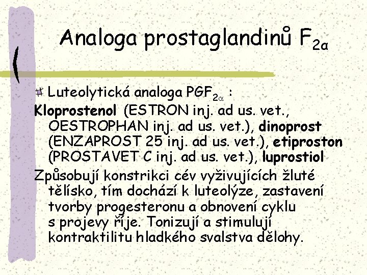 Analoga prostaglandinů F 2α Luteolytická analoga PGF 2 : Kloprostenol (ESTRON inj. ad us.