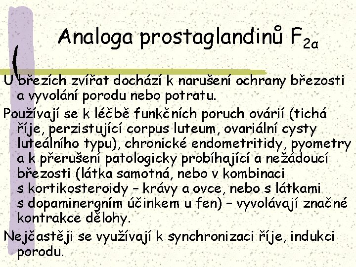 Analoga prostaglandinů F 2α U březích zvířat dochází k narušení ochrany březosti a vyvolání