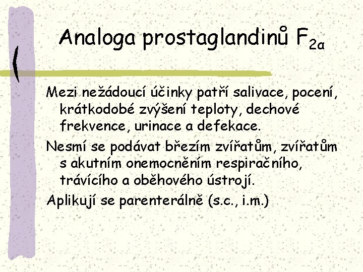 Analoga prostaglandinů F 2α Mezi nežádoucí účinky patří salivace, pocení, krátkodobé zvýšení teploty, dechové