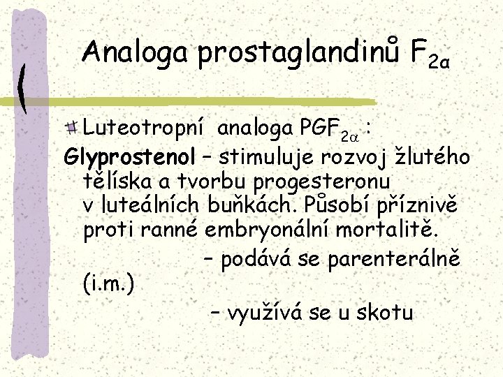 Analoga prostaglandinů F 2α Luteotropní analoga PGF 2 : Glyprostenol – stimuluje rozvoj žlutého