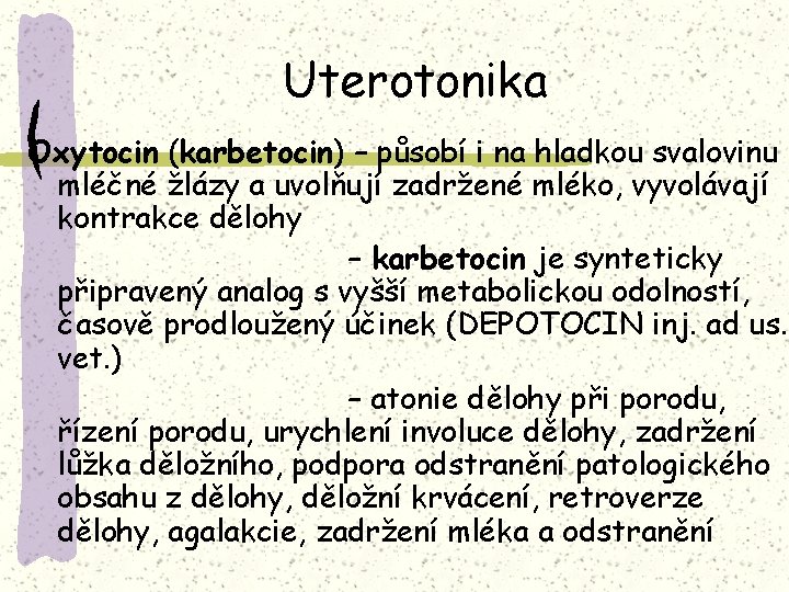 Uterotonika Oxytocin (karbetocin) – působí i na hladkou svalovinu mléčné žlázy a uvolňují zadržené