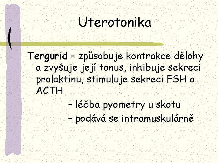 Uterotonika Tergurid – způsobuje kontrakce dělohy a zvyšuje její tonus, inhibuje sekreci prolaktinu, stimuluje