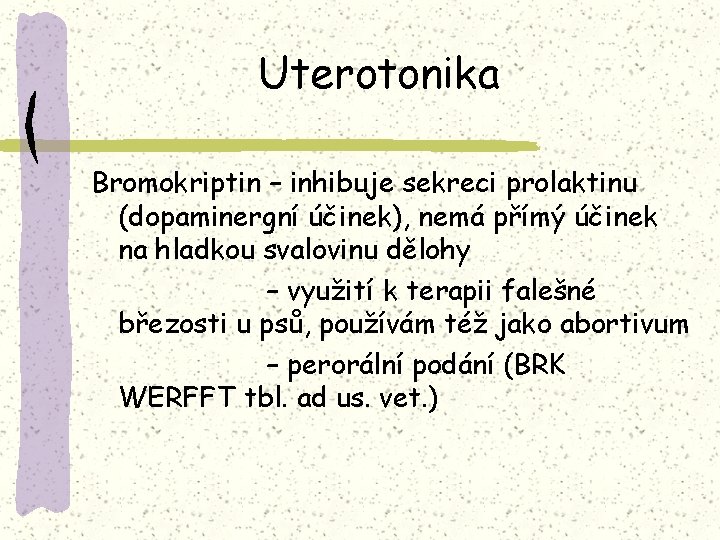 Uterotonika Bromokriptin – inhibuje sekreci prolaktinu (dopaminergní účinek), nemá přímý účinek na hladkou svalovinu