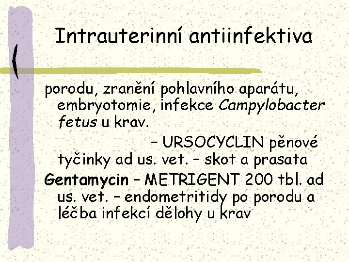 Intrauterinní antiinfektiva porodu, zranění pohlavního aparátu, embryotomie, infekce Campylobacter fetus u krav. – URSOCYCLIN