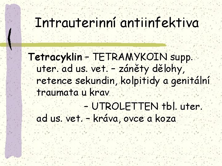 Intrauterinní antiinfektiva Tetracyklin – TETRAMYKOIN supp. uter. ad us. vet. – záněty dělohy, retence