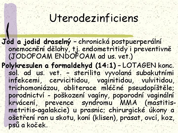 Uterodezinficiens Jod a jodid draselný – chronická postpuerperální onemocnění dělohy, tj. endometritidy i preventivně