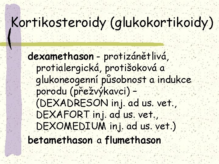 Kortikosteroidy (glukokortikoidy) dexamethason - protizánětlivá, protialergická, protišoková a glukoneogenní působnost a indukce porodu (přežvýkavci)