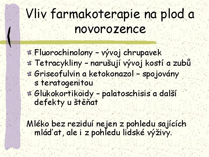 Vliv farmakoterapie na plod a novorozence Fluorochinolony – vývoj chrupavek Tetracykliny – narušují vývoj