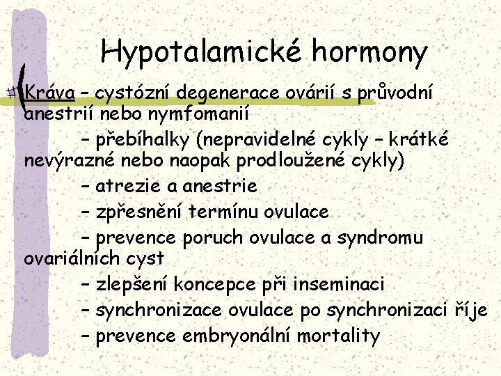 Hypotalamické hormony Kráva – cystózní degenerace ovárií s průvodní anestrií nebo nymfomanií – přebíhalky