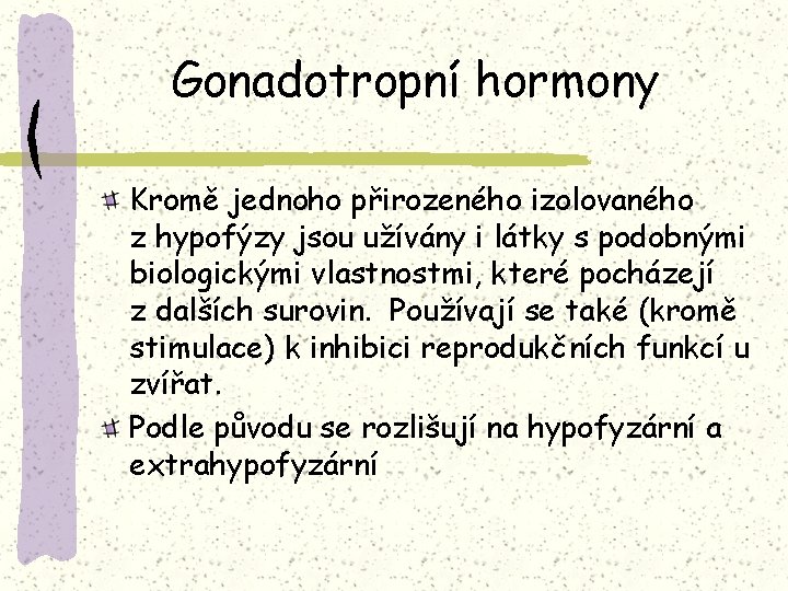 Gonadotropní hormony Kromě jednoho přirozeného izolovaného z hypofýzy jsou užívány i látky s podobnými