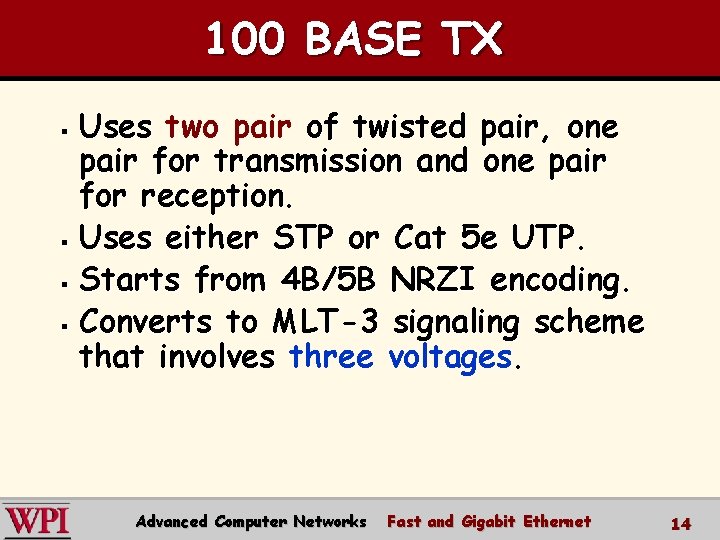 100 BASE TX Uses two pair of twisted pair, one pair for transmission and