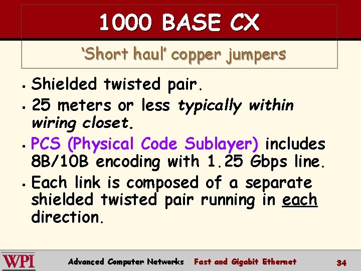 1000 BASE CX ‘Short haul’ copper jumpers Shielded twisted pair. § 25 meters or