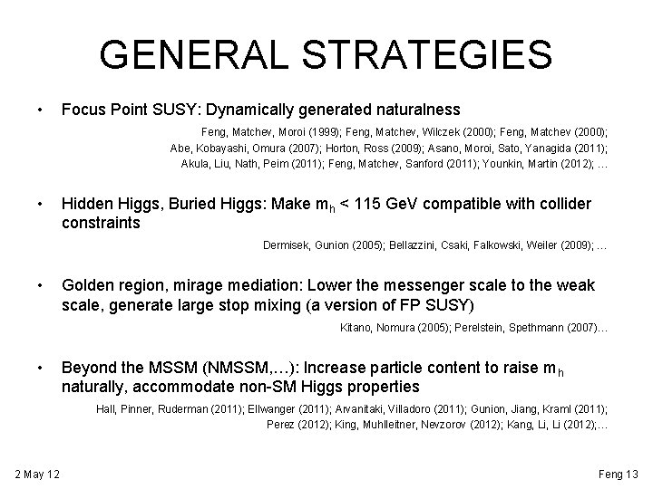 GENERAL STRATEGIES • Focus Point SUSY: Dynamically generated naturalness Feng, Matchev, Moroi (1999); Feng,