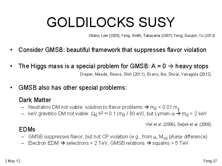 GOLDILOCKS SUSY Kitano, Low (2005); Feng, Smith, Takayama (2007); Feng, Surujon, Yu (2012) •