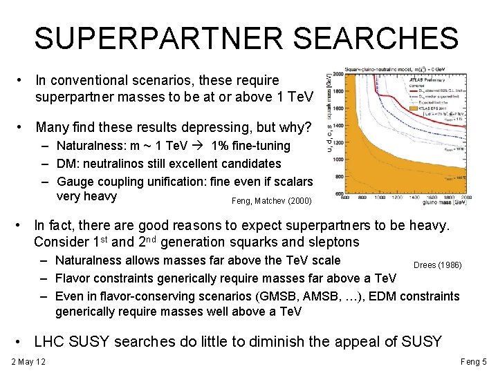 SUPERPARTNER SEARCHES • Many find these results depressing, but why? – Naturalness: m ~