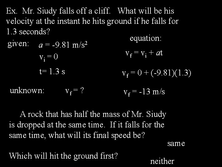 Ex. Mr. Siudy falls off a cliff. What will be his velocity at the