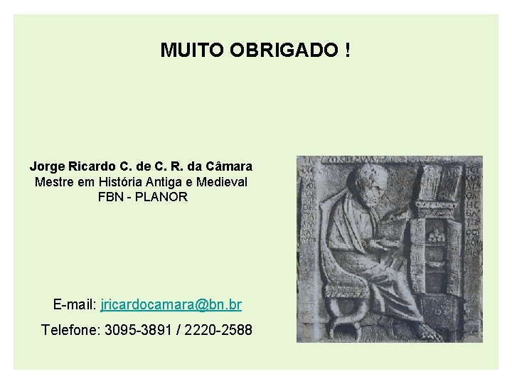 MUITO OBRIGADO ! Jorge Ricardo C. de C. R. da Câmara Mestre em História