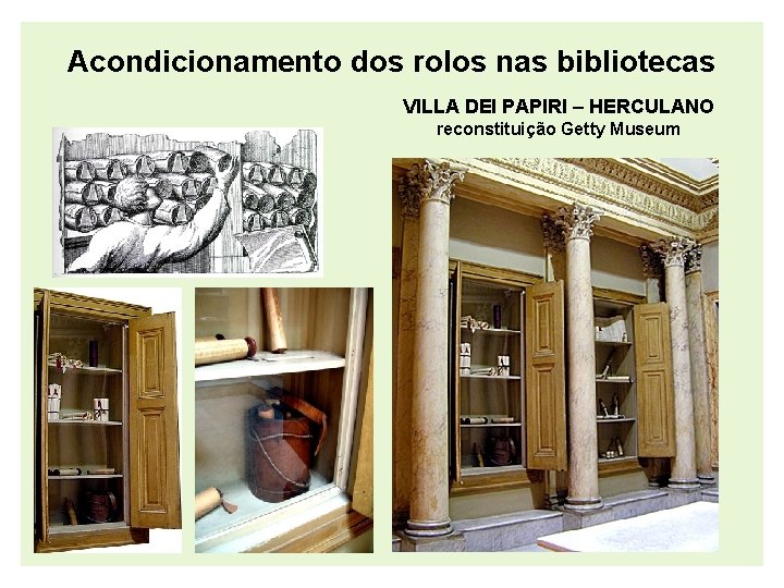 Acondicionamento dos rolos nas bibliotecas VILLA DEI PAPIRI – HERCULANO reconstituição Getty Museum 