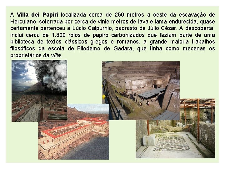 A Villa dei Papiri localizada cerca de 250 metros a oeste da escavação de