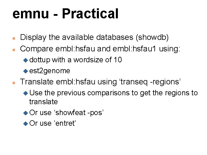 emnu - Practical n n Display the available databases (showdb) Compare embl: hsfau and