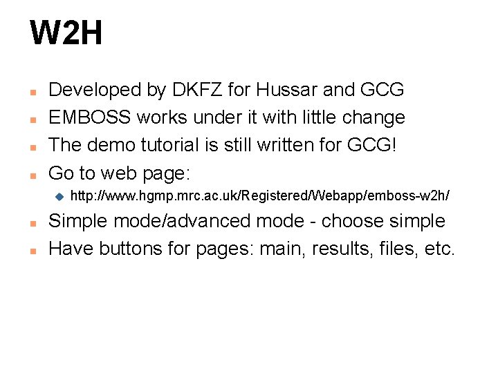 W 2 H n n Developed by DKFZ for Hussar and GCG EMBOSS works