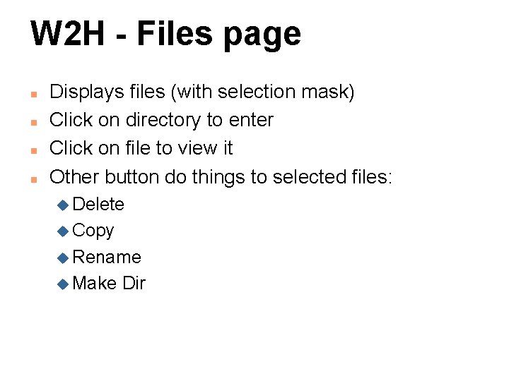 W 2 H - Files page n n Displays files (with selection mask) Click