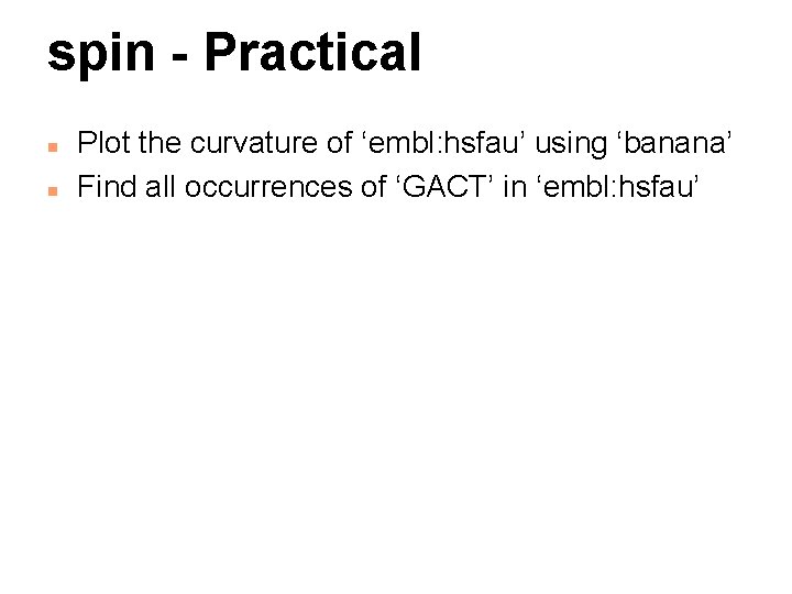 spin - Practical n n Plot the curvature of ‘embl: hsfau’ using ‘banana’ Find