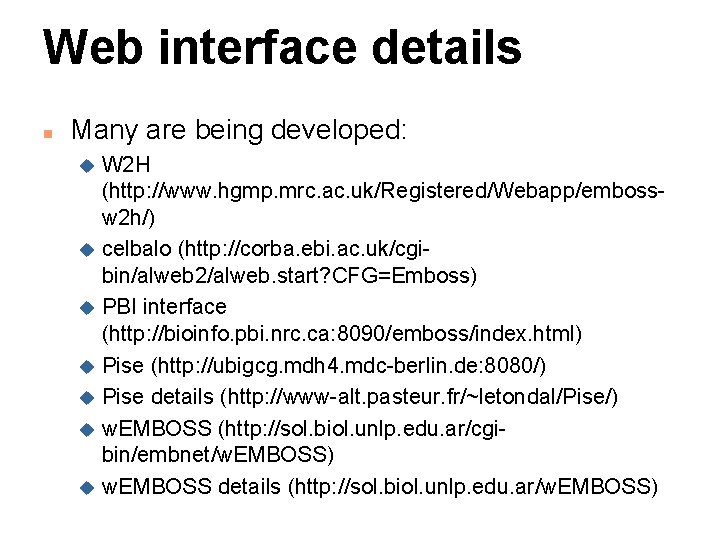 Web interface details n Many are being developed: W 2 H (http: //www. hgmp.